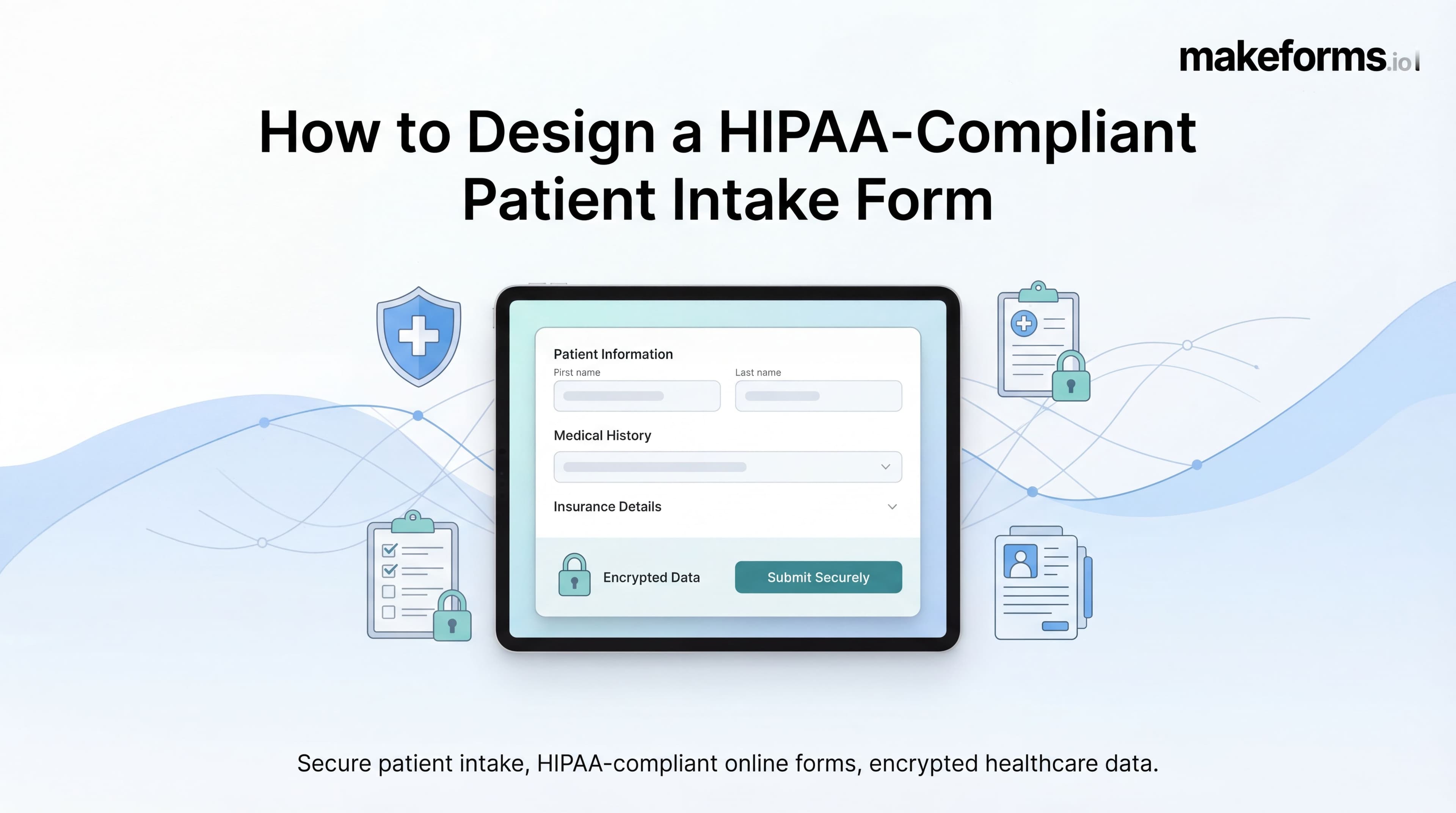 How to Design a HIPAA-Compliant Patient Intake Form (with Real Form Layout Examples)